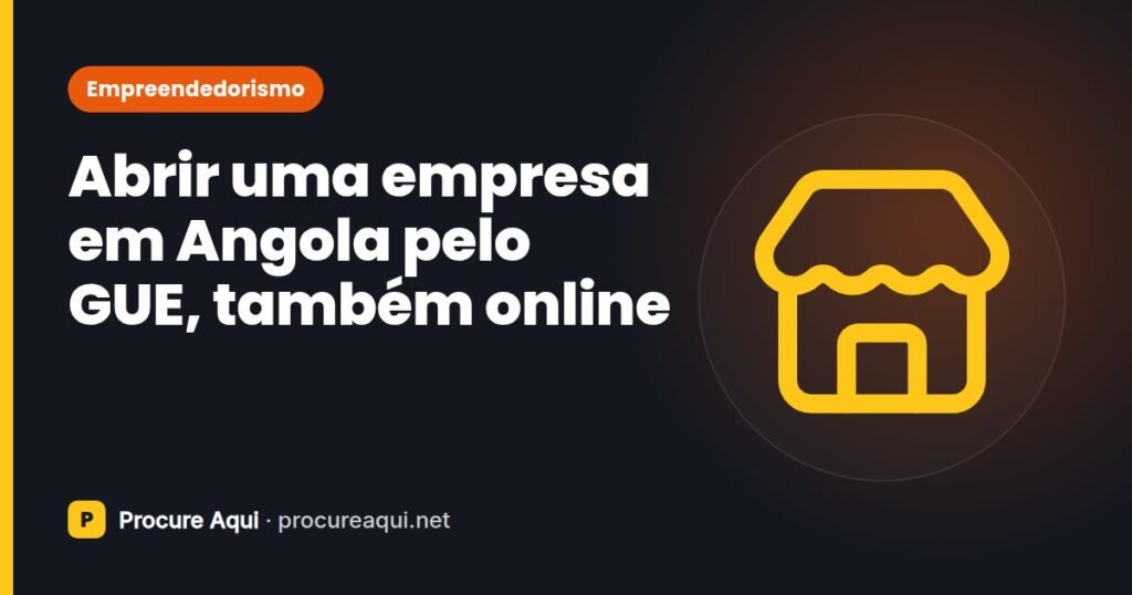 Abrir uma empresa em Angola pelo GUE, também online