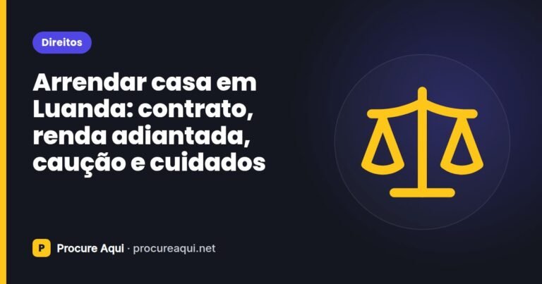Arrendar casa em Luanda: contrato, renda adiantada, caução e cuidados
