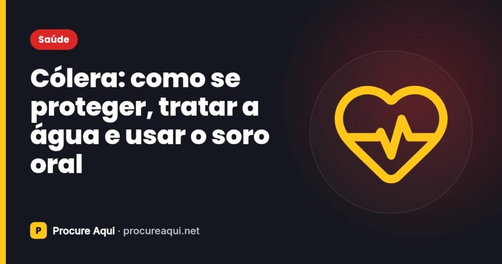 Cólera: como se proteger, tratar a água e usar o soro oral