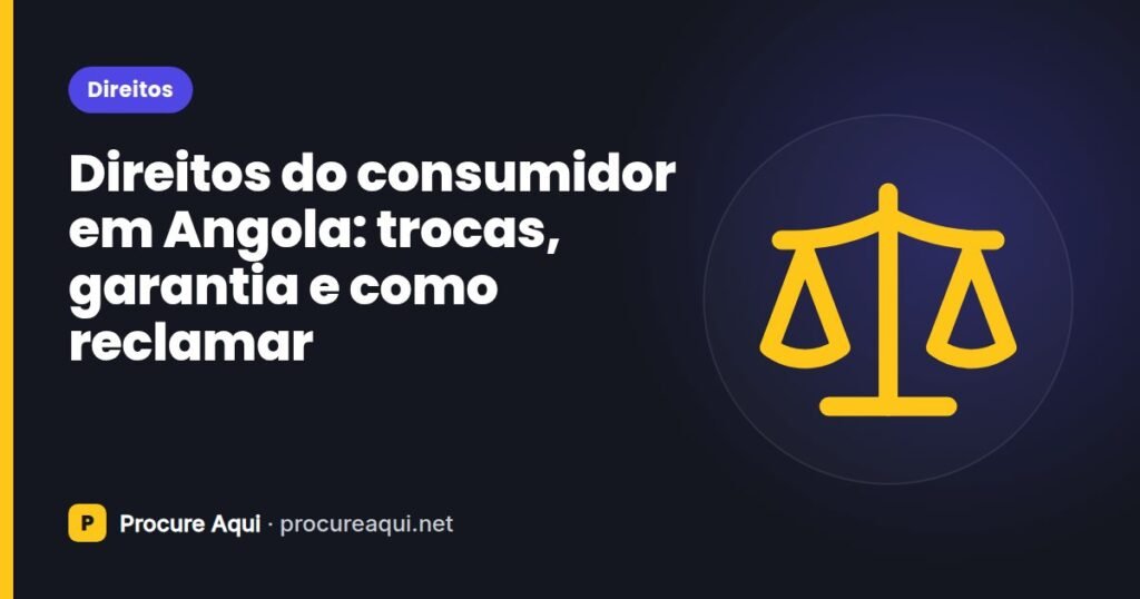 Direitos do consumidor em Angola: trocas, garantia e como reclamar