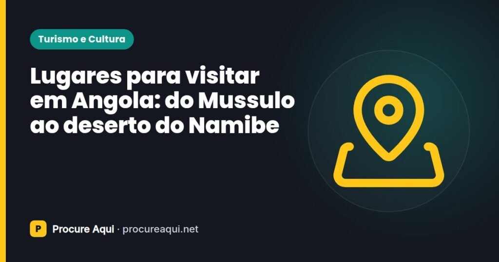Lugares para visitar em Angola: do Mussulo ao deserto do Namibe