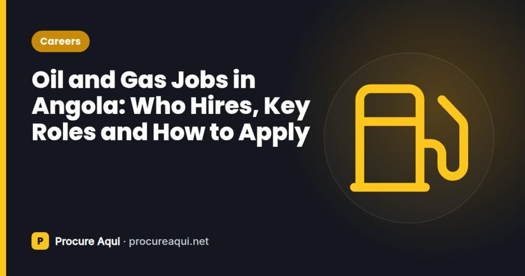 Oil and Gas Jobs in Angola: Who Hires, Key Roles and How to Apply
