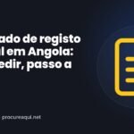 Certificado de registo criminal em Angola: como pedir, passo a passo