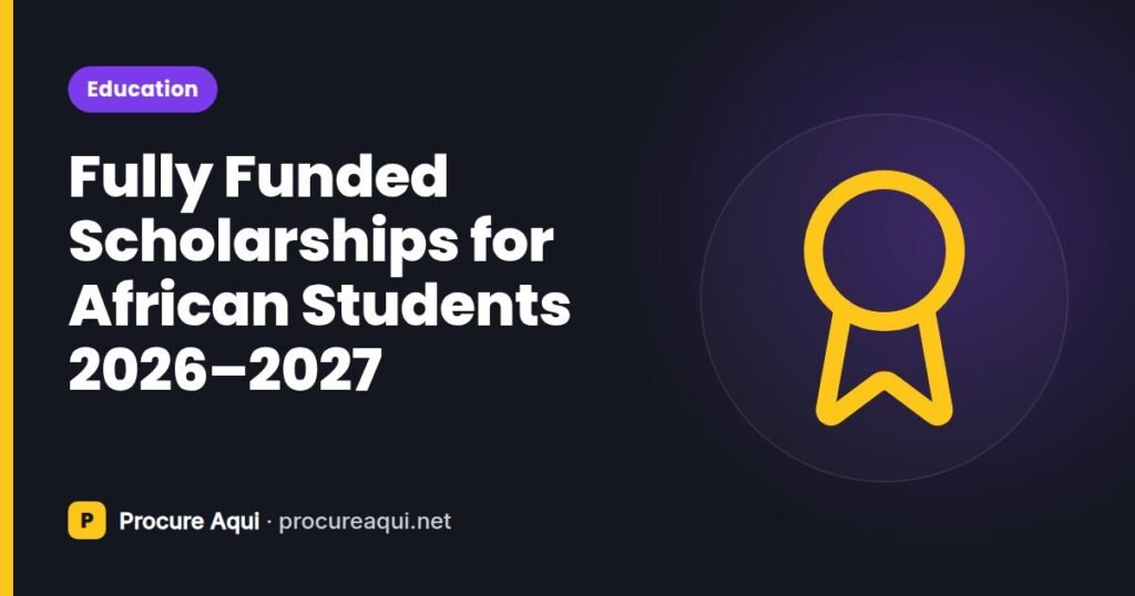 Fully Funded Scholarships for African Students 2026–2027